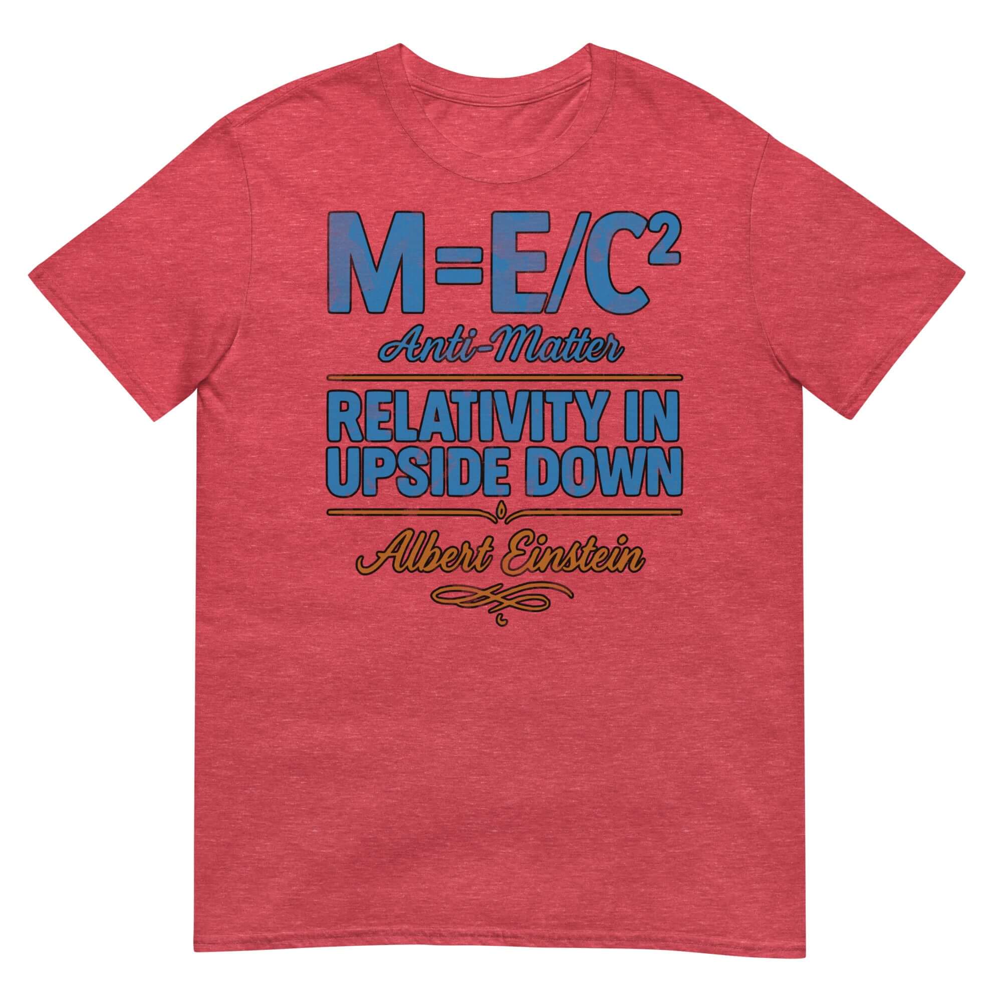 Red t-shirt with blue text 'M=E/C² Anti-Matter Relativity in Upside Down' and Albert Einstein's name. Inverted physics humor design.