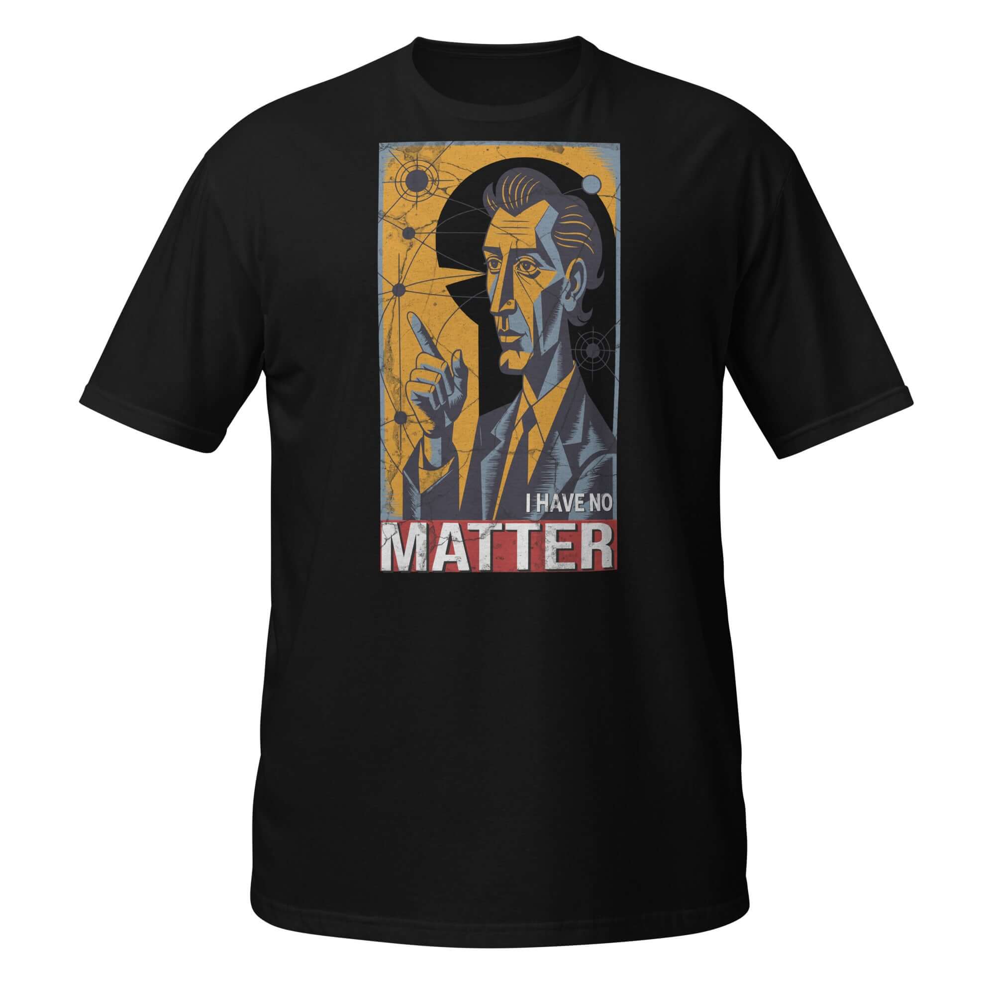 Black t-shirt featuring 'I Have No Matter' design with an image of a man and particle physics background, embodying nihilism and existentialism.