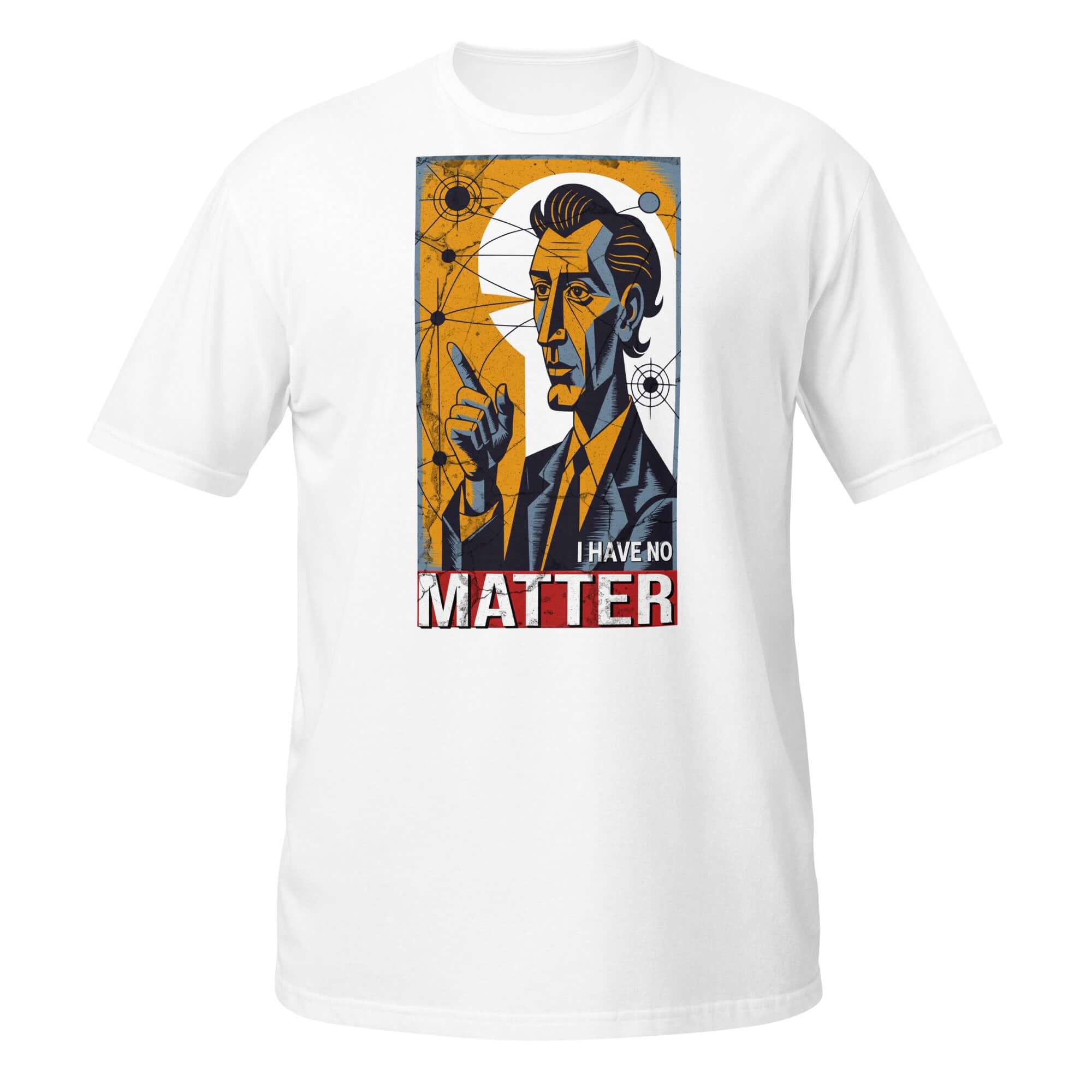 White t-shirt featuring 'I Have No Matter' print with an existential philosophy theme, perfect for nihilism and particle physics enthusiasts.