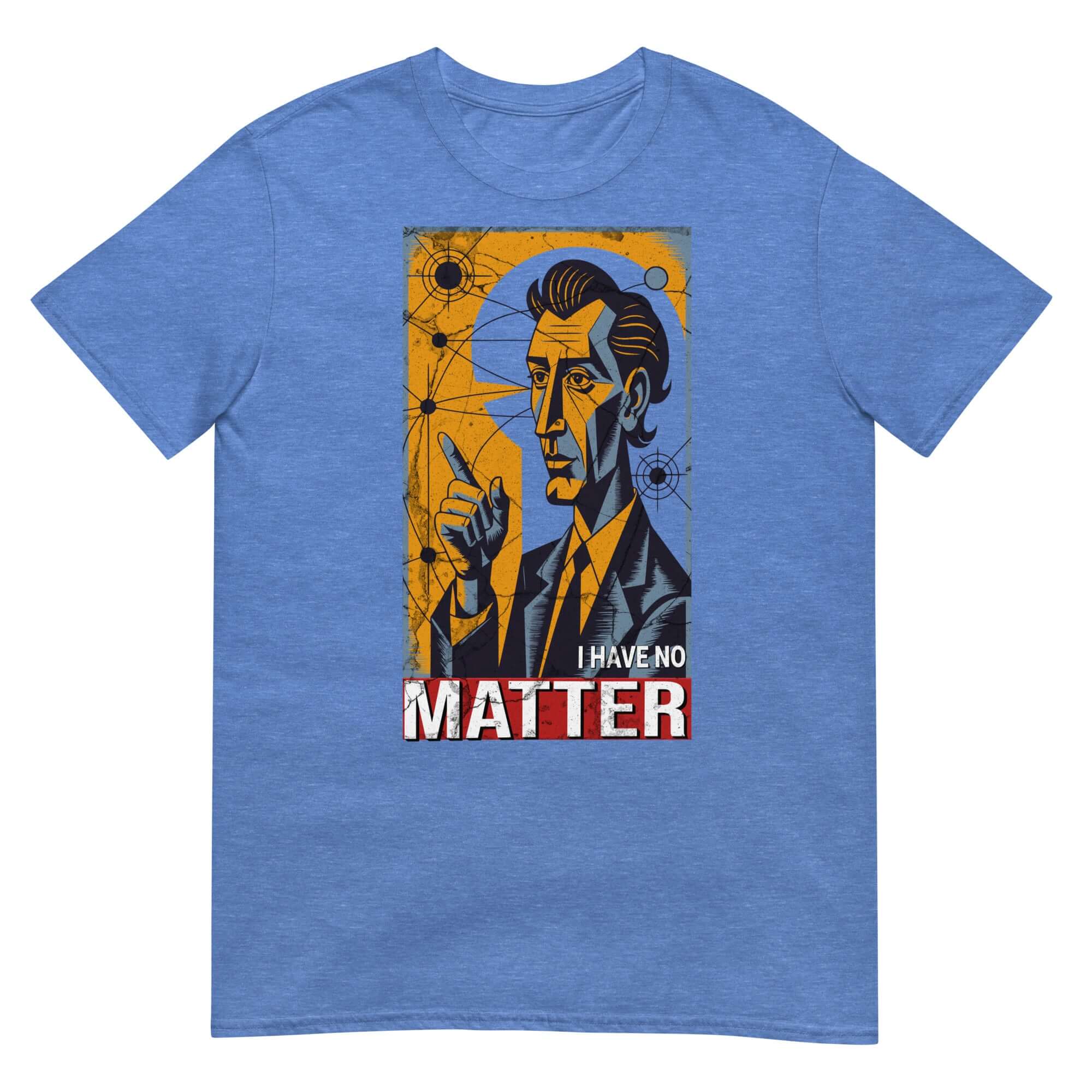 Blue t-shirt featuring "I Have No Matter" design, embracing philosophical nihilism and existential crisis themes.