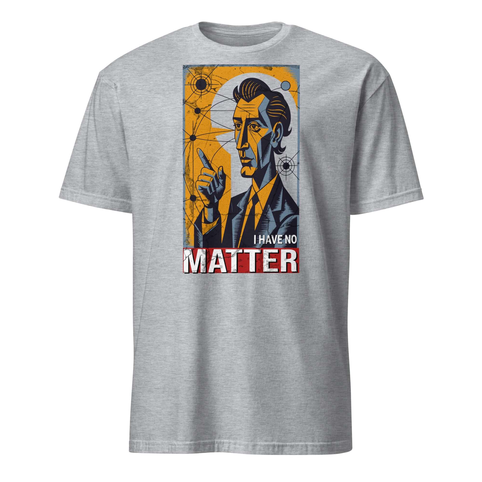 Grey t-shirt featuring "I Have No Matter" design with abstract portrait and atomic symbols, reflecting philosophical and nihilist themes.