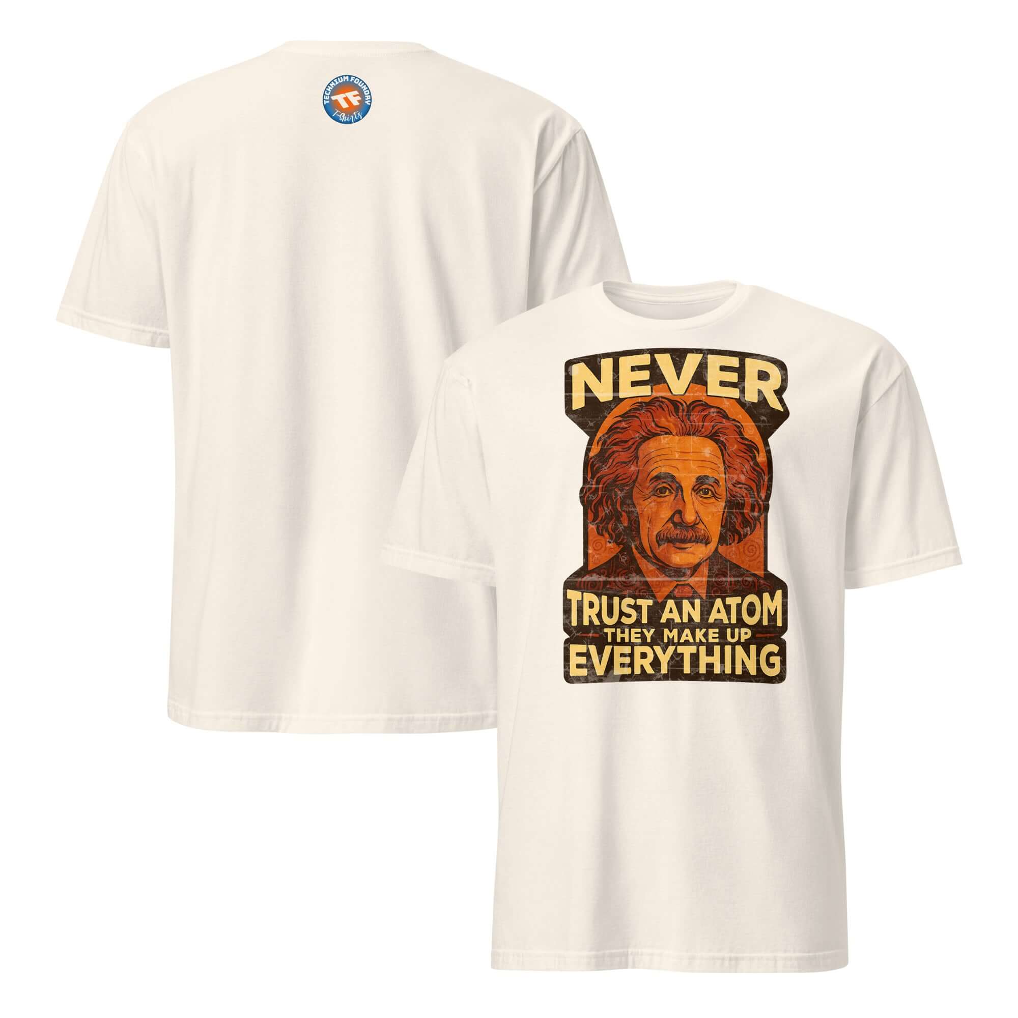 White T-shirt featuring 'Never Trust an Atom, They Make Up Everything' graphic with Einstein image, humor physics pun design.