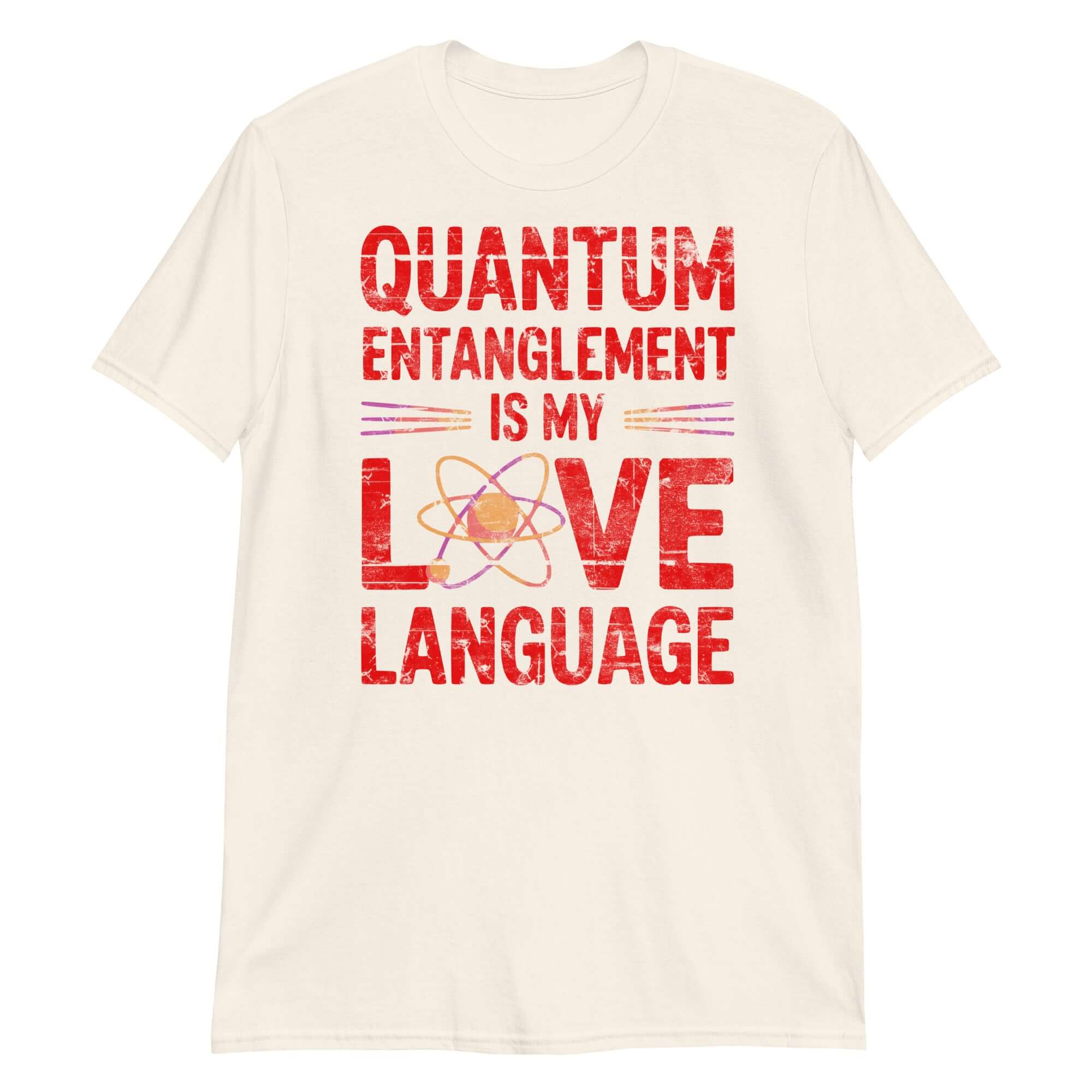 Physics romance t-shirt with "Quantum Entanglement Is My Love Language" text, featuring an atom graphic on cream fabric.