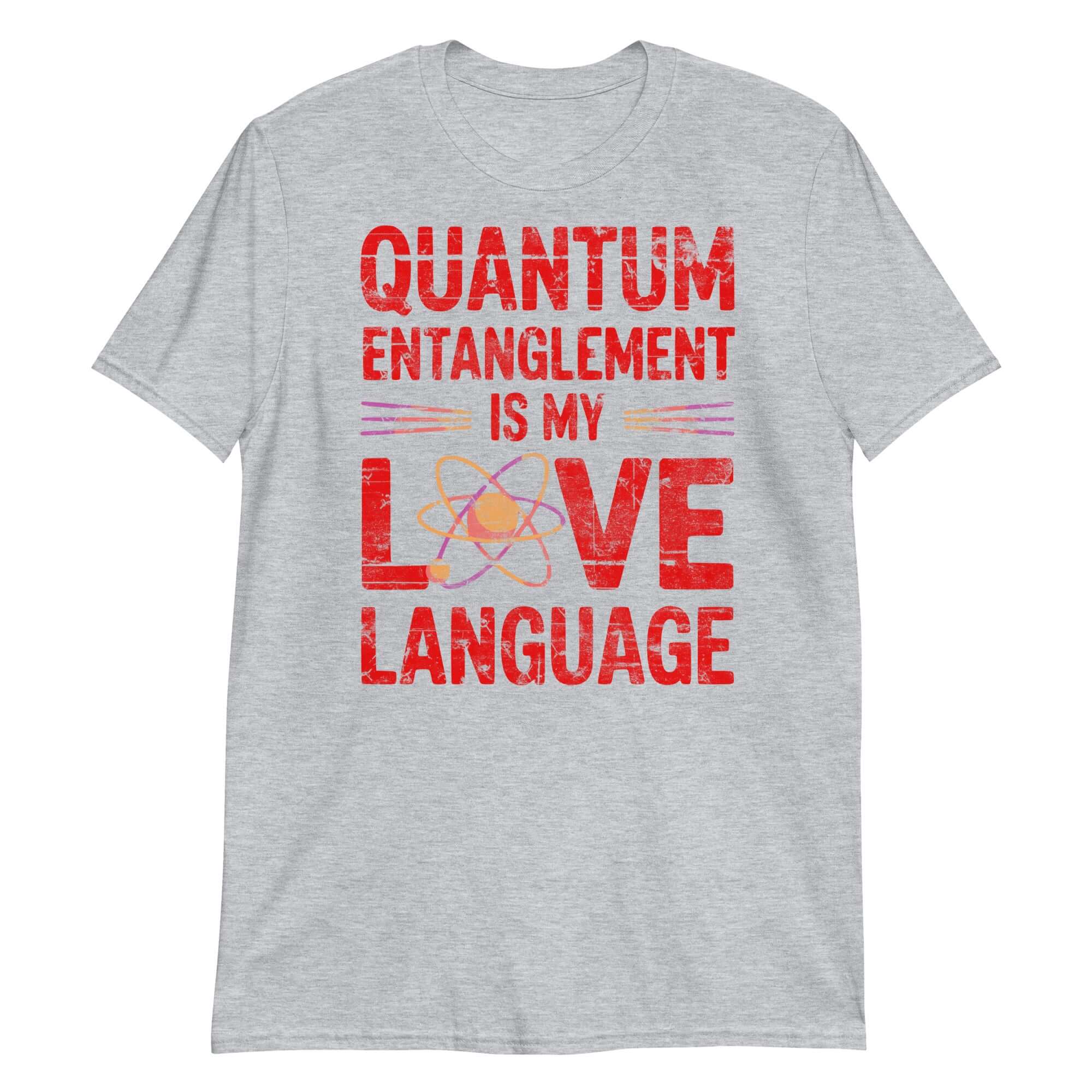 Gray T-shirt with 'Quantum Entanglement is My Love Language' in red and atom graphic, for science and romance enthusiasts.