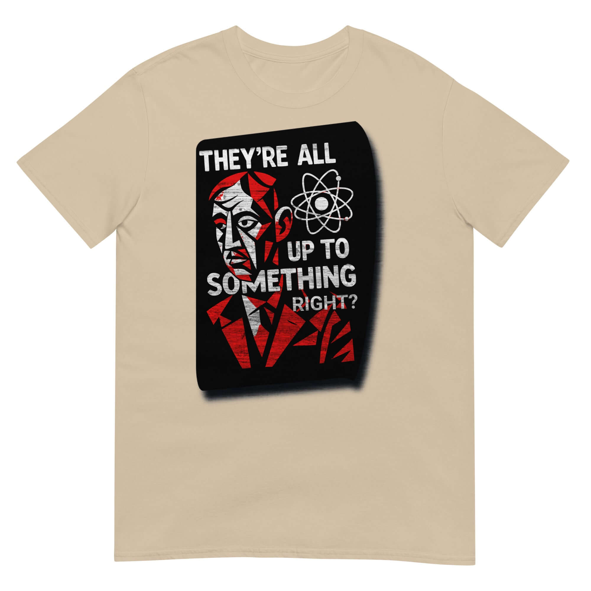 Short-sleeve unisex t-shirt featuring "THEY'RE ALL UP TO SOMETHING RIGHT?" academic design with scientific motif.