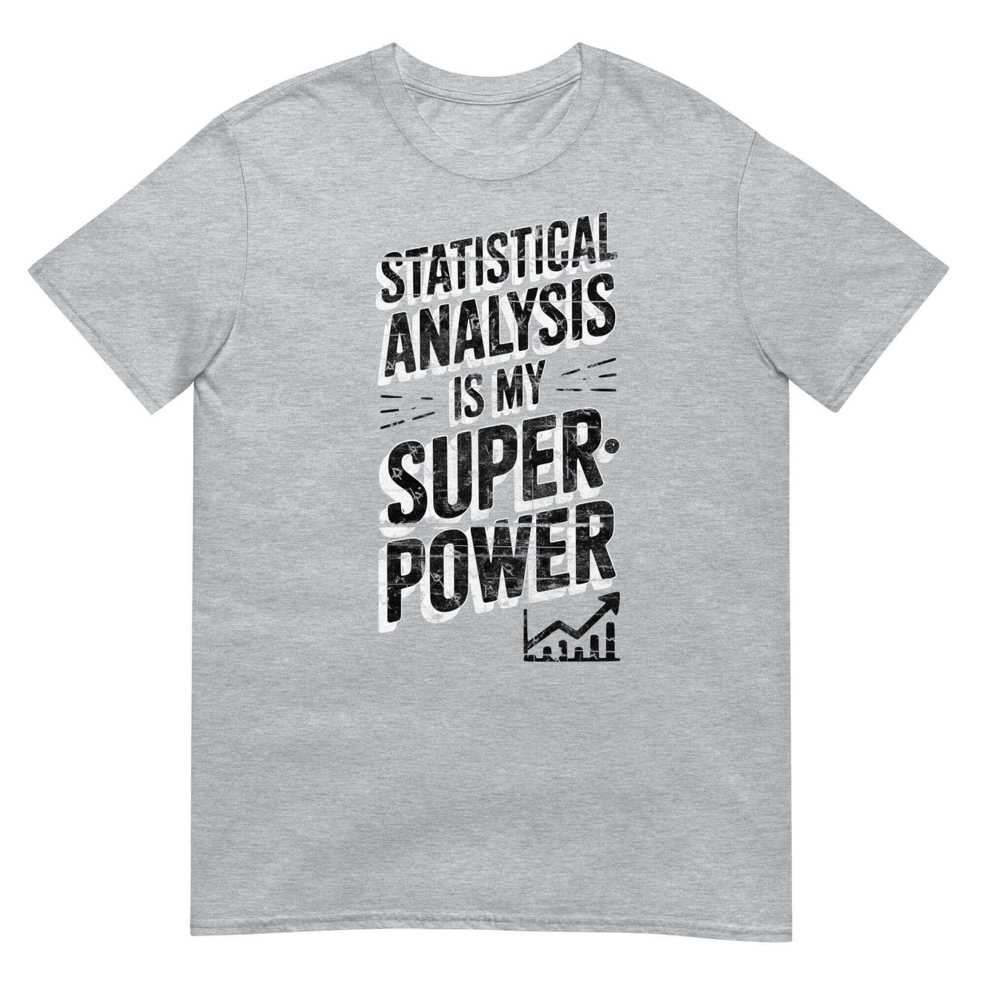 Gray T-shirt with "Statistical Analysis Is My Superpower" text and bar graph for data scientists and statistics enthusiasts.