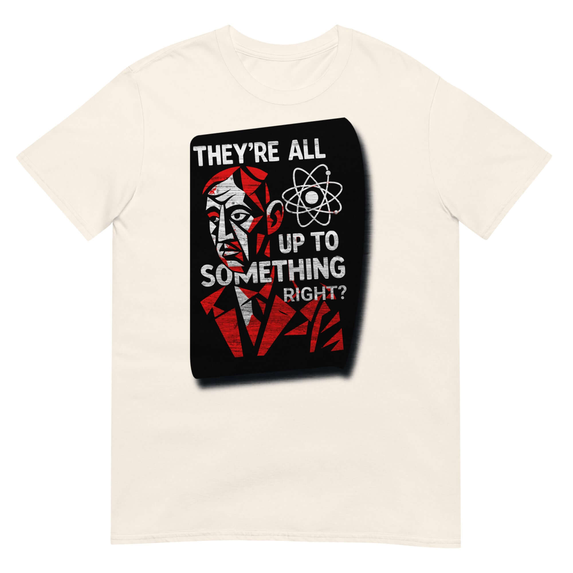 Short-sleeve unisex t-shirt with "THEY'RE ALL UP TO SOMETHING RIGHT?" design, featuring abstract face and scientific symbols.