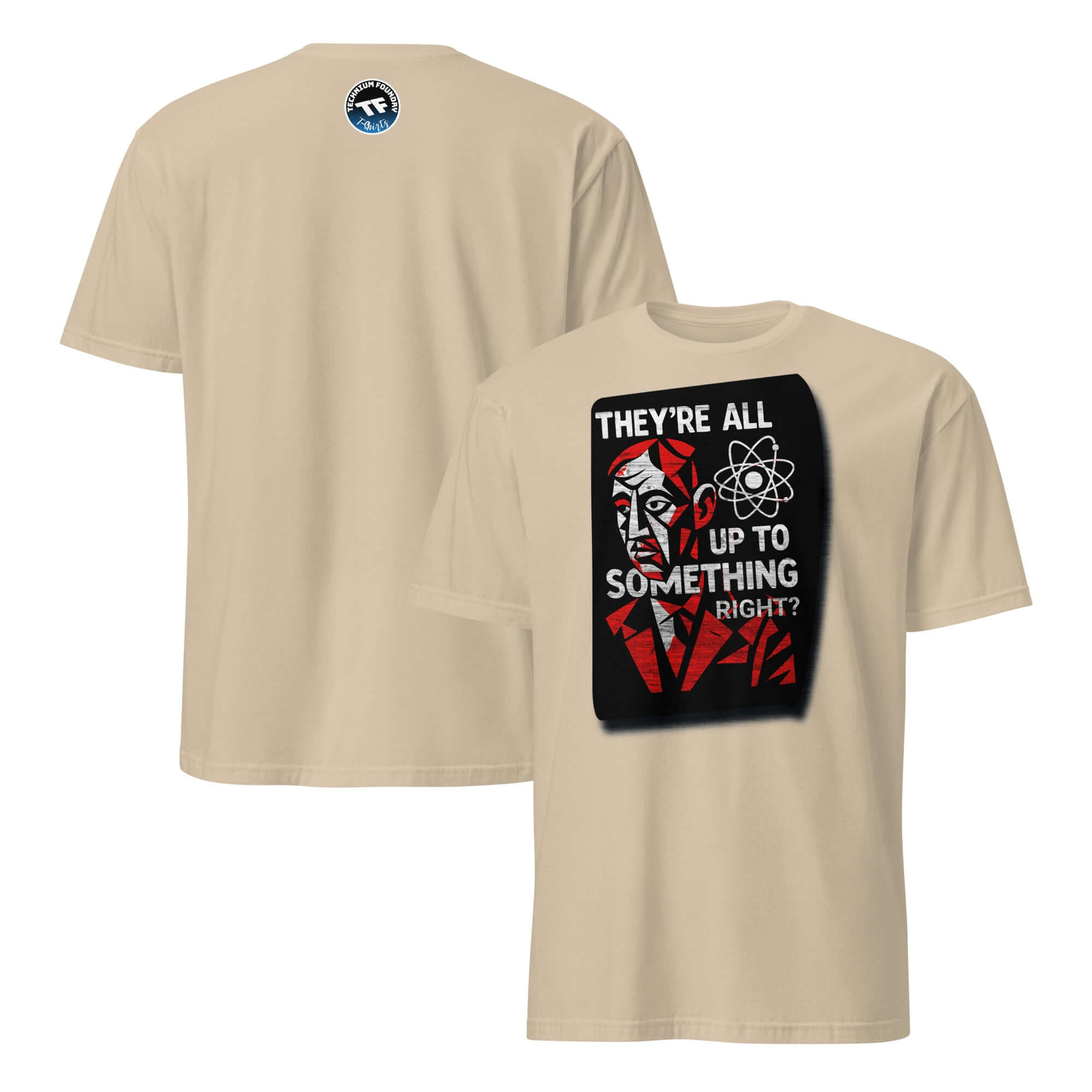 Beige short-sleeve unisex t-shirt with "THEY'RE ALL UP TO SOMETHING RIGHT?" graphic promoting scientific skepticism.