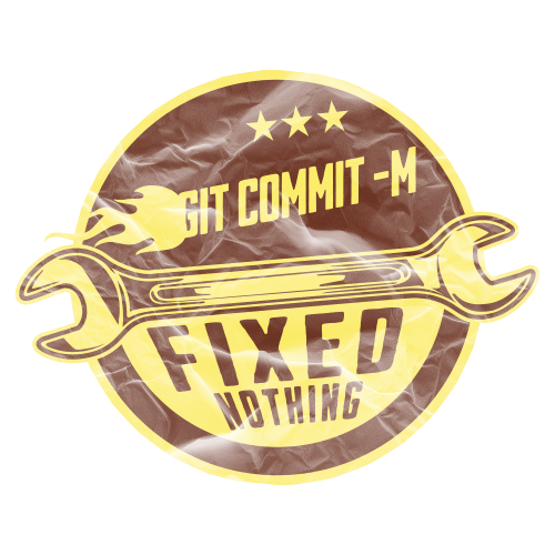 Vintage-style badge with wrench graphic and text "Git Commit -m Fixed Nothing."