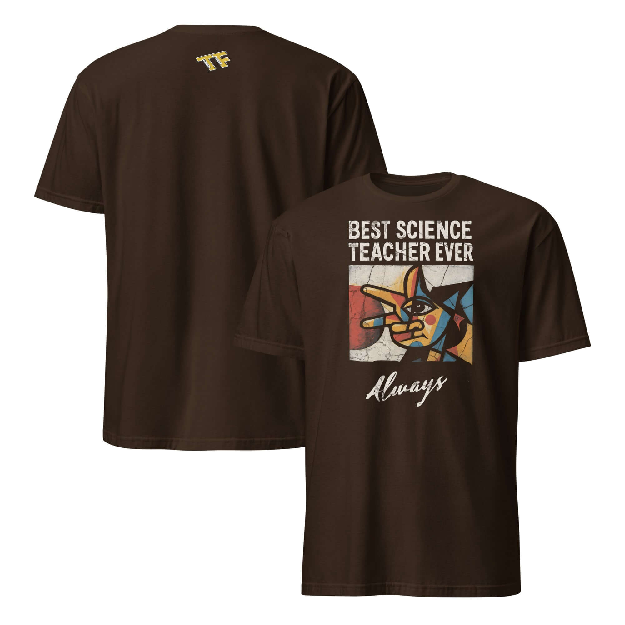 Brown t-shirt with 'Best Science Teacher Ever' design, featuring colorful geometric background and 'Always' text.