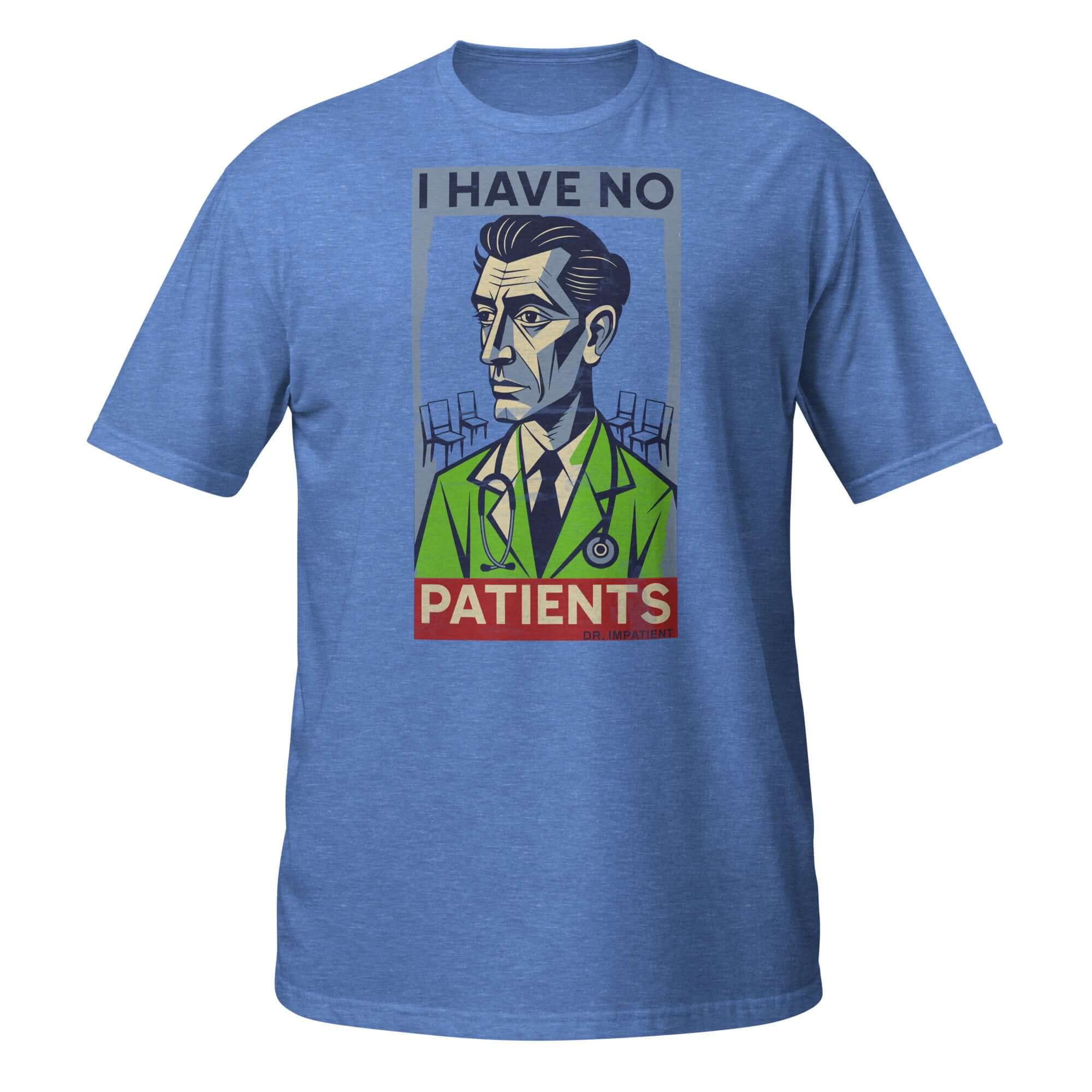Blue t-shirt with "I Have No Patients" graphic, depicting a doctor symbolizing medical burnout and professional exhaustion.