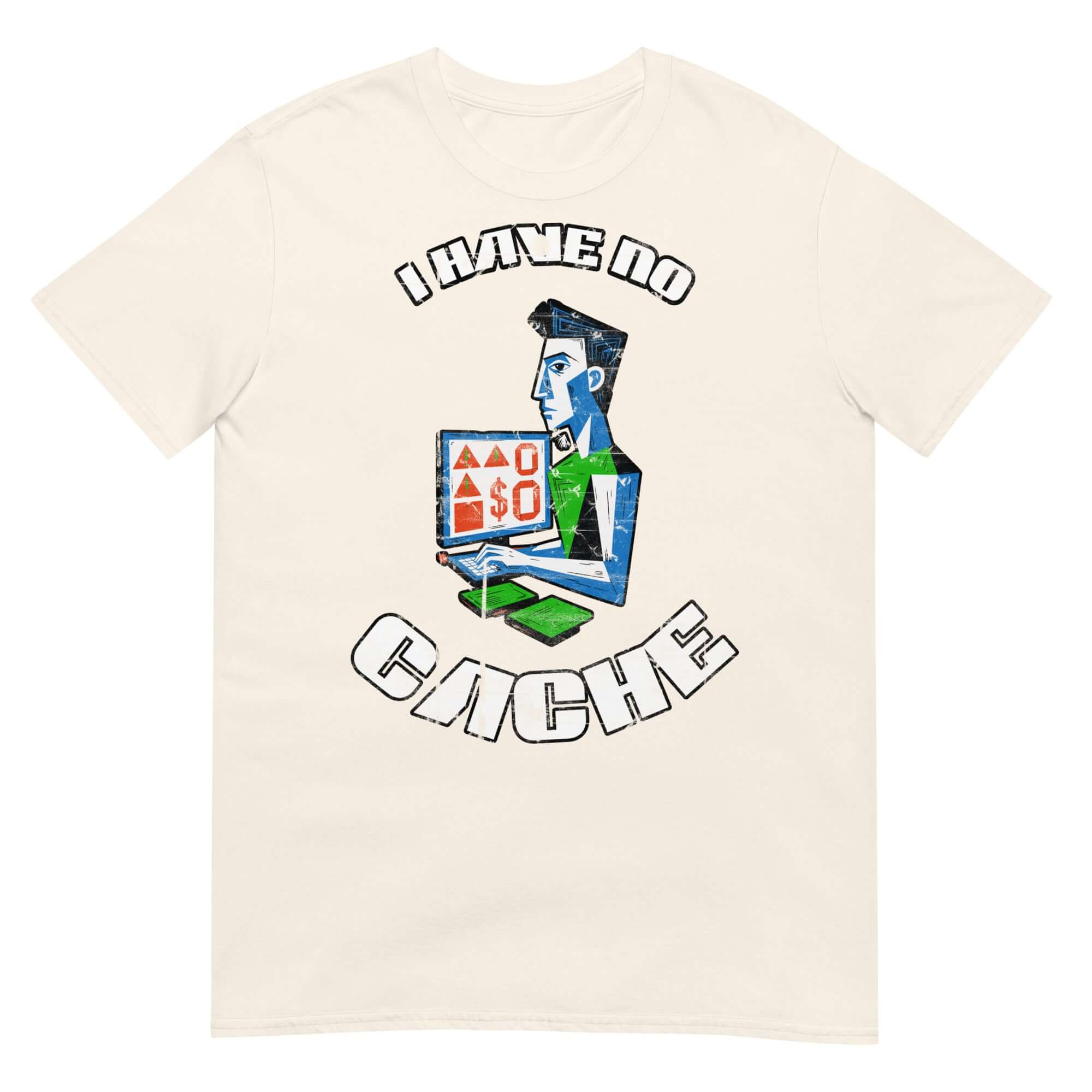 "I Have No Cache" T-shirt with graphic of a person holding a computer screen showing no balance, humorously combining tech and finance.