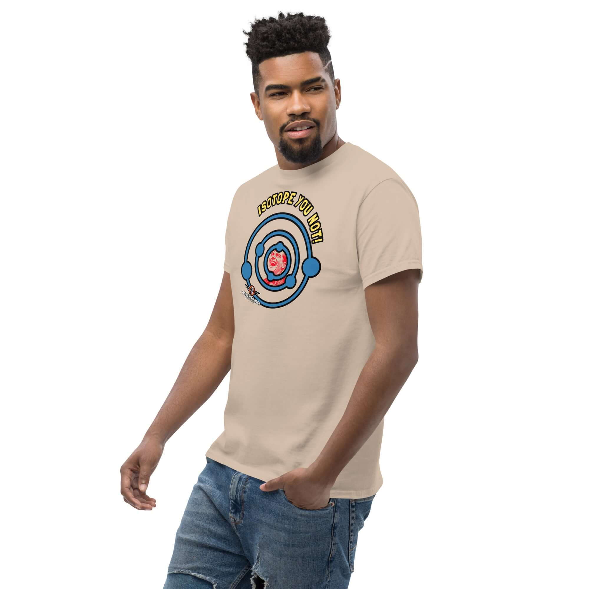 Man wearing "Isotope You Not!" T-shirt with atom design, blending nuclear chemistry and humor for a quirky science fashion statement.
