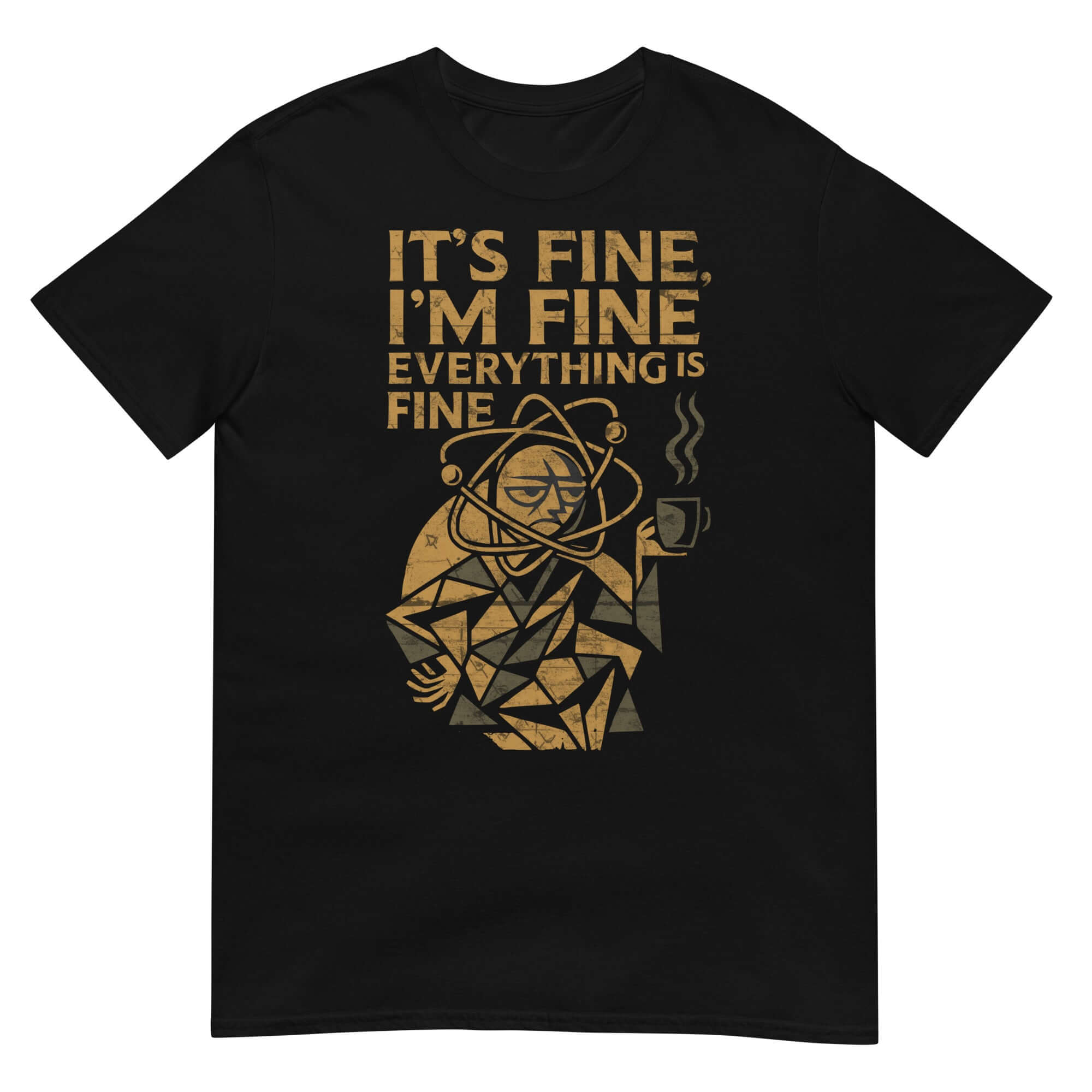 Black t-shirt with text 'It's Fine, I'm Fine, Everything is Fine' featuring a geometric design of a stressed academic with a coffee cup.