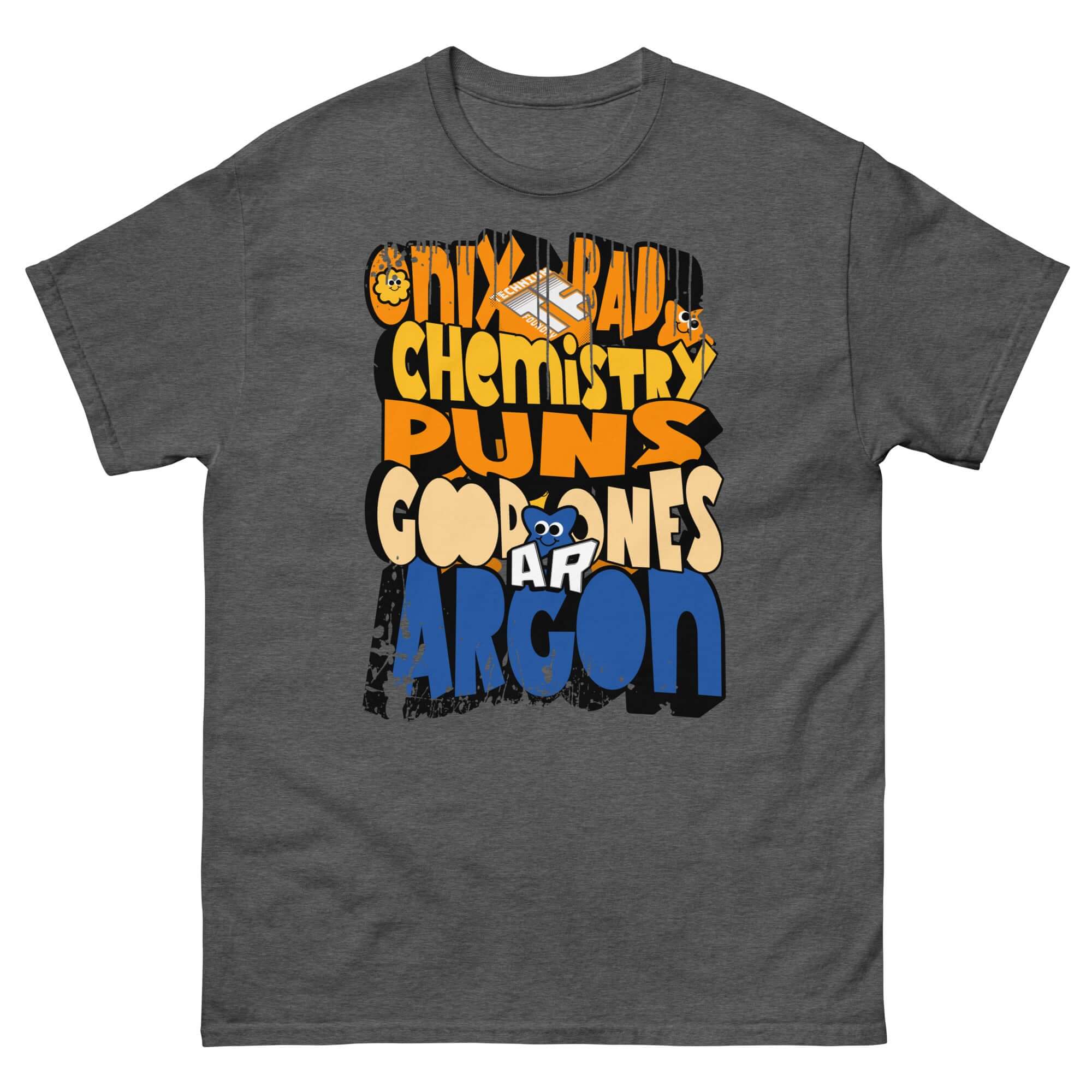 Gray t-shirt with 'Only Bad Chemistry Puns Good Ones Argon' design, featuring colorful text and periodic table humor.