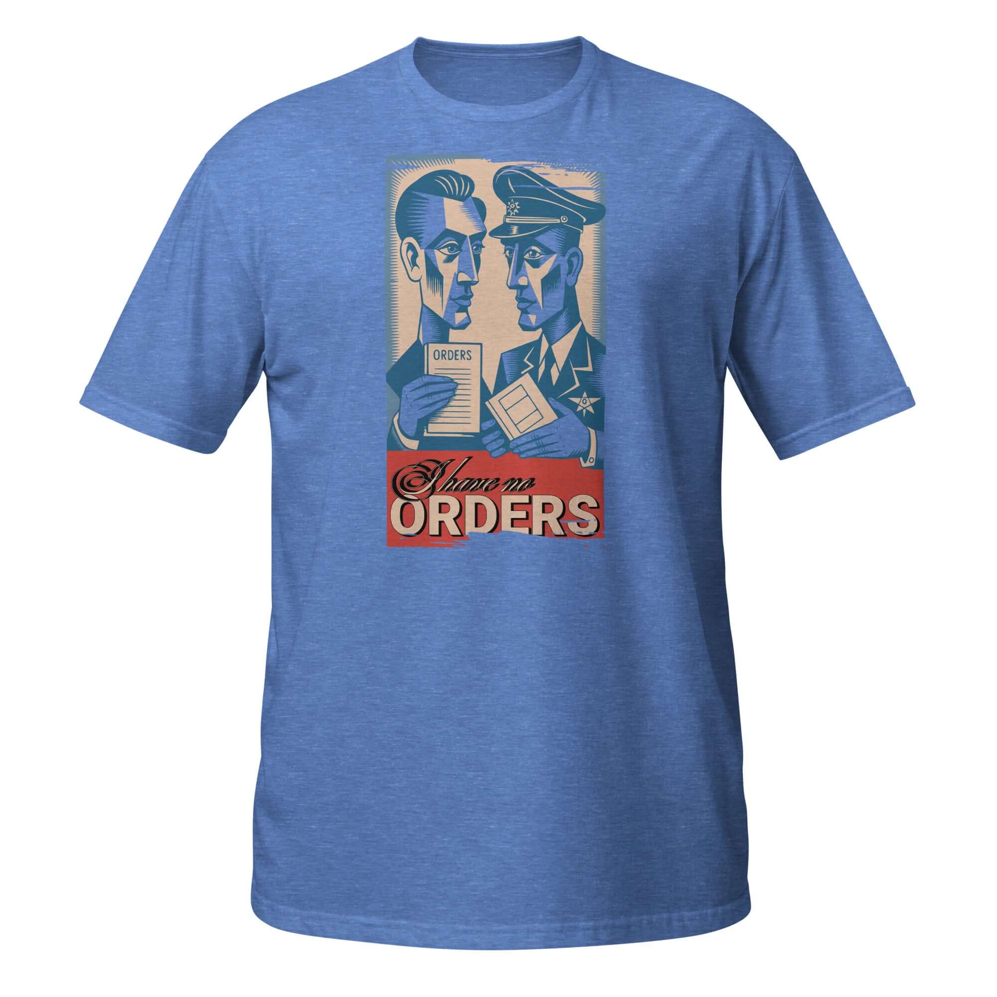 Blue T-shirt displaying vintage propaganda-style print with 'I Have No Orders' text, blending military and restaurant themes.