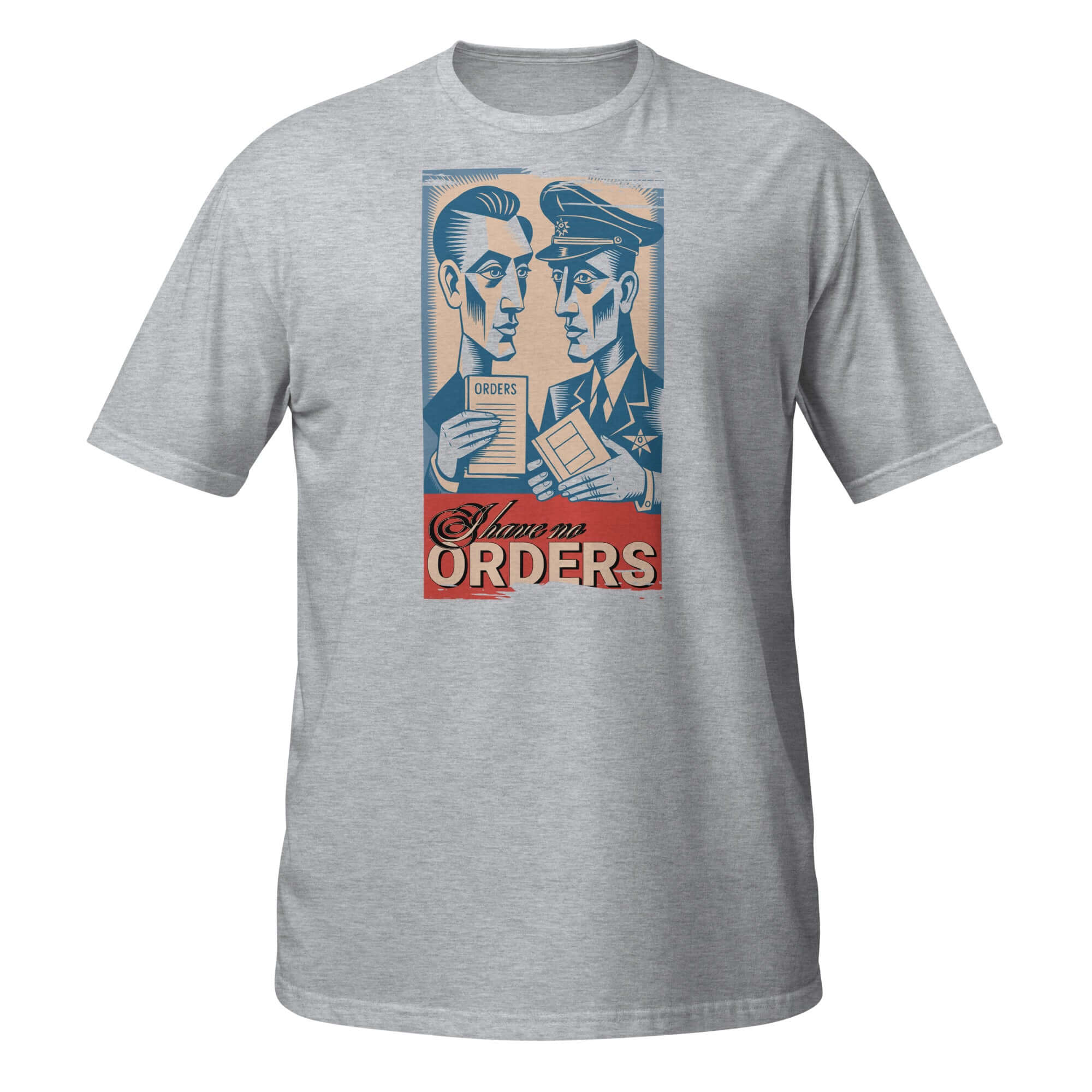 Grey T-shirt with vintage-style military propaganda featuring 'I HAVE NO ORDERS' illustrating authority and professional chaos humor.