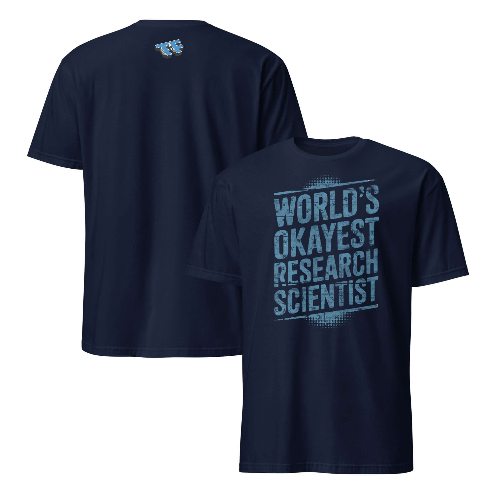 Navy blue T-shirt with "World's Okayest Research Scientist" text in light blue, academic humor, self-deprecating science apparel.